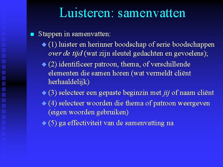Luisteren: samenvatten n Stappen in samenvatten: u (1) luister en herinner boodschap of serie