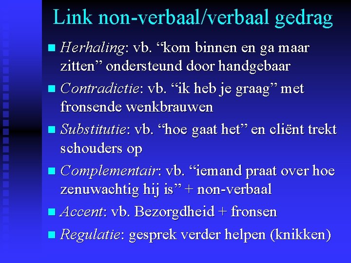 Link non-verbaal/verbaal gedrag Herhaling: vb. “kom binnen en ga maar zitten” ondersteund door handgebaar