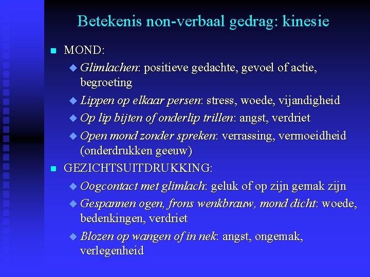 Betekenis non-verbaal gedrag: kinesie n n MOND: u Glimlachen: positieve gedachte, gevoel of actie,