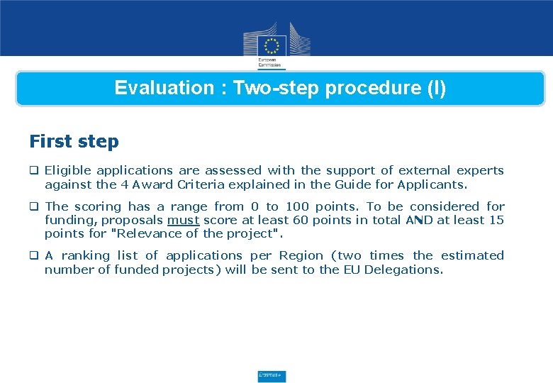 Evaluation : Two-step procedure (I) First step q Eligible applications are assessed with the