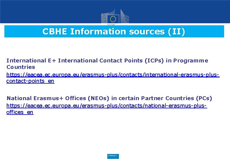 CBHE Information sources (II) International E+ International Contact Points (ICPs) in Programme Countries https: