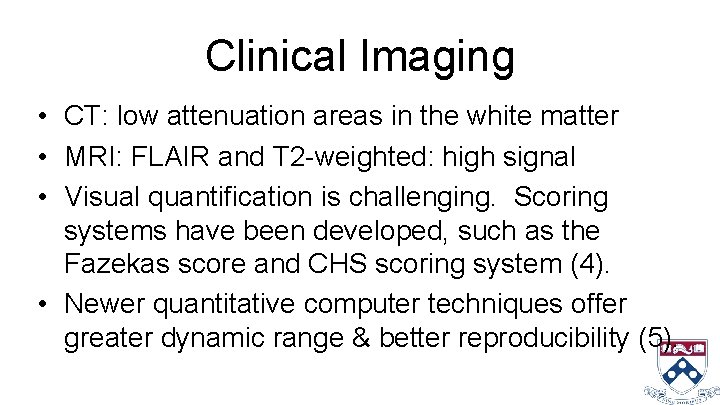 Clinical Imaging • CT: low attenuation areas in the white matter • MRI: FLAIR