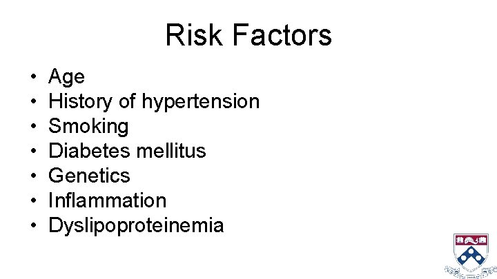 Risk Factors • • Age History of hypertension Smoking Diabetes mellitus Genetics Inflammation Dyslipoproteinemia