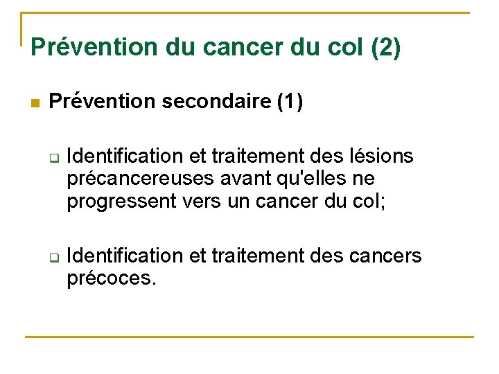 Prévention du cancer du col (2) n Prévention secondaire (1) q q Identification et