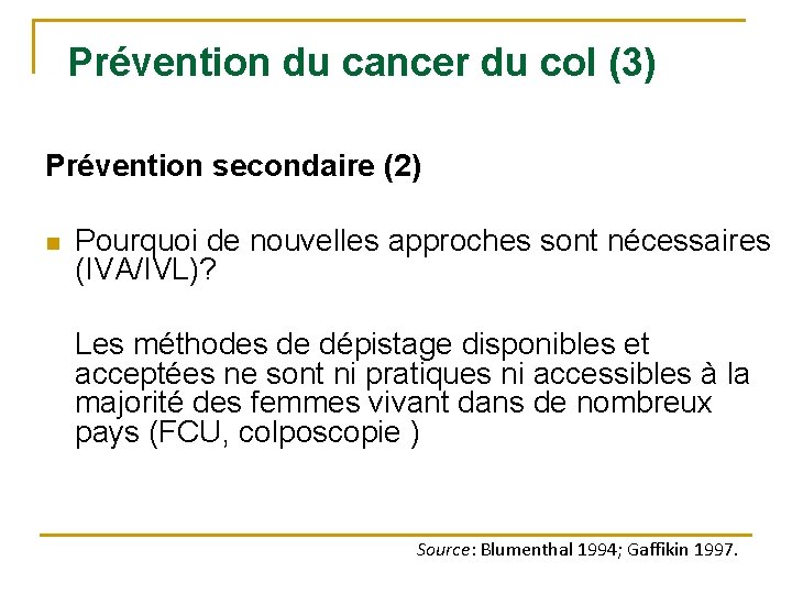 Prévention du cancer du col (3) Prévention secondaire (2) n Pourquoi de nouvelles approches