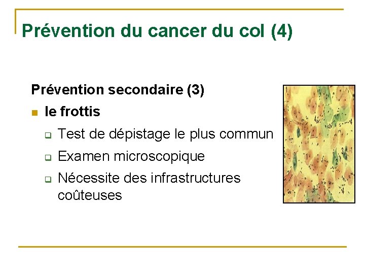  Prévention du cancer du col (4) Prévention secondaire (3) n le frottis q