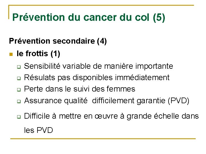  Prévention du cancer du col (5) Prévention secondaire (4) n le frottis (1)