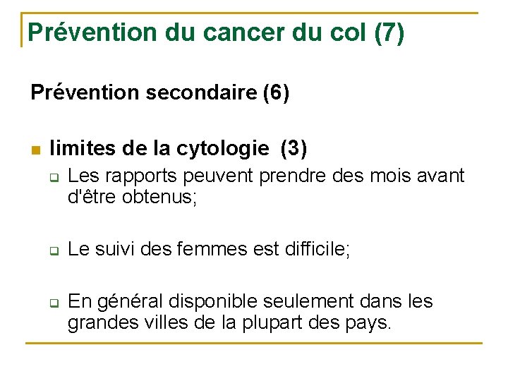 Prévention du cancer du col (7) Prévention secondaire (6) n limites de la cytologie