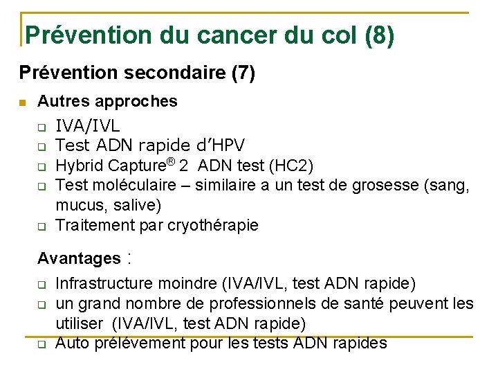 Prévention du cancer du col (8) Prévention secondaire (7) n Autres approches q IVA/IVL