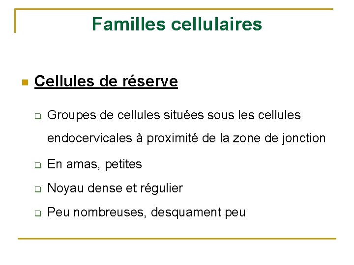 Familles cellulaires n Cellules de réserve q Groupes de cellules situées sous les cellules