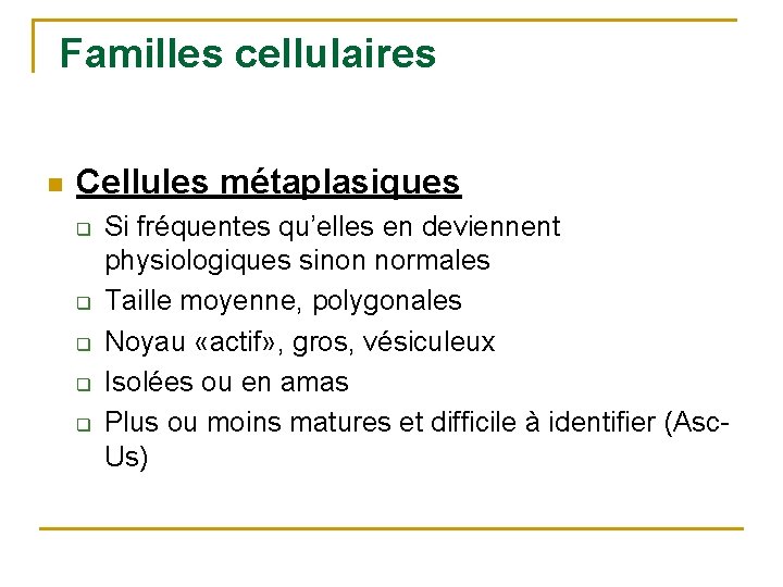 Familles cellulaires n Cellules métaplasiques q q q Si fréquentes qu’elles en deviennent physiologiques