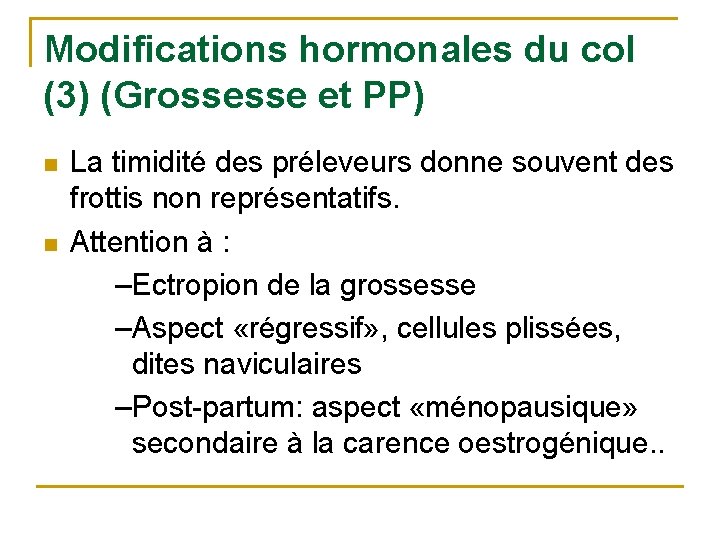 Modifications hormonales du col (3) (Grossesse et PP) n n La timidité des préleveurs