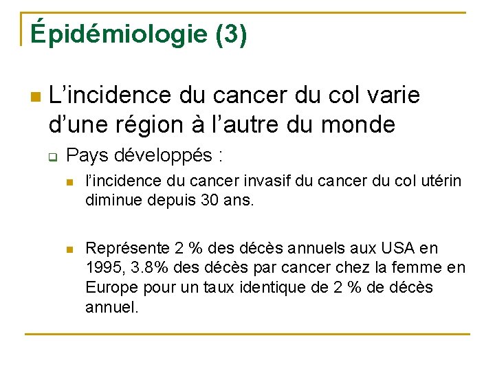 Épidémiologie (3) n L’incidence du cancer du col varie d’une région à l’autre du