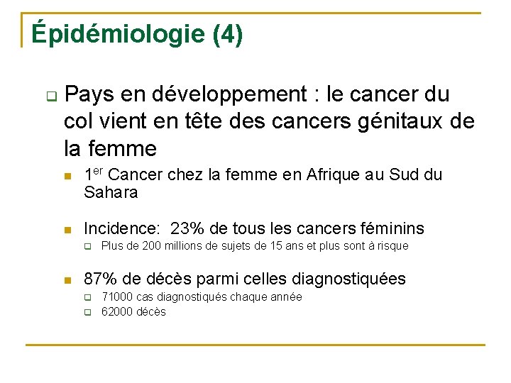 Épidémiologie (4) q Pays en développement : le cancer du col vient en tête