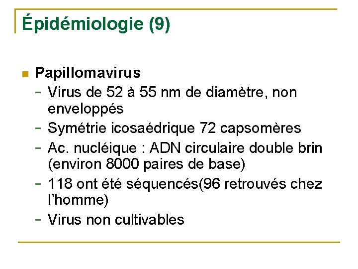 Épidémiologie (9) n Papillomavirus - Virus de 52 à 55 nm de diamètre, non