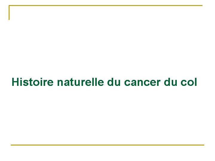 Histoire naturelle du cancer du col 