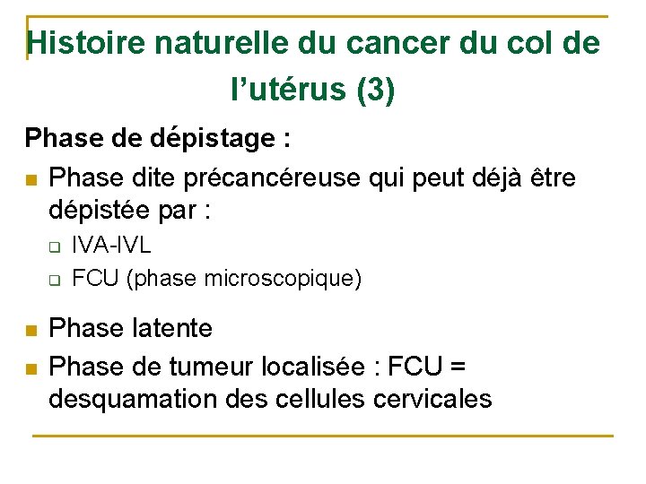 Histoire naturelle du cancer du col de l’utérus (3) Phase de dépistage : n