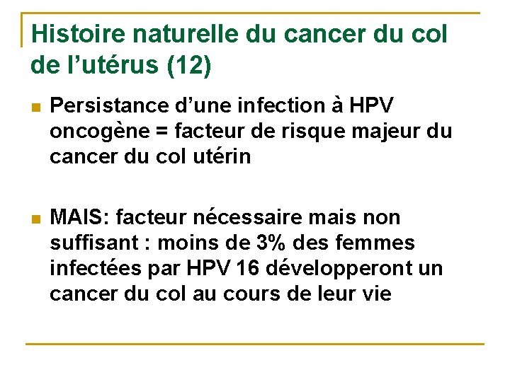 Histoire naturelle du cancer du col de l’utérus (12) n Persistance d’une infection à