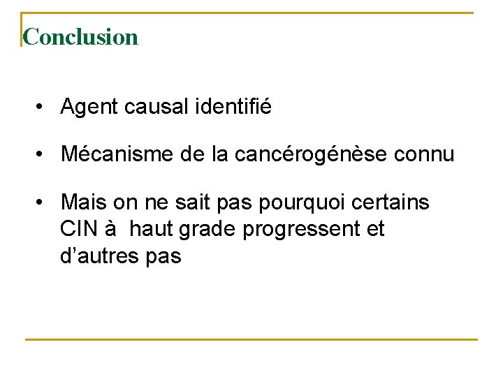 Conclusion • Agent causal identifié • Mécanisme de la cancérogénèse connu • Mais on