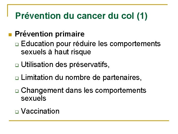 Prévention du cancer du col (1) n Prévention primaire q Education pour réduire les