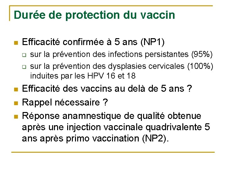 Durée de protection du vaccin n Efficacité confirmée à 5 ans (NP 1) q