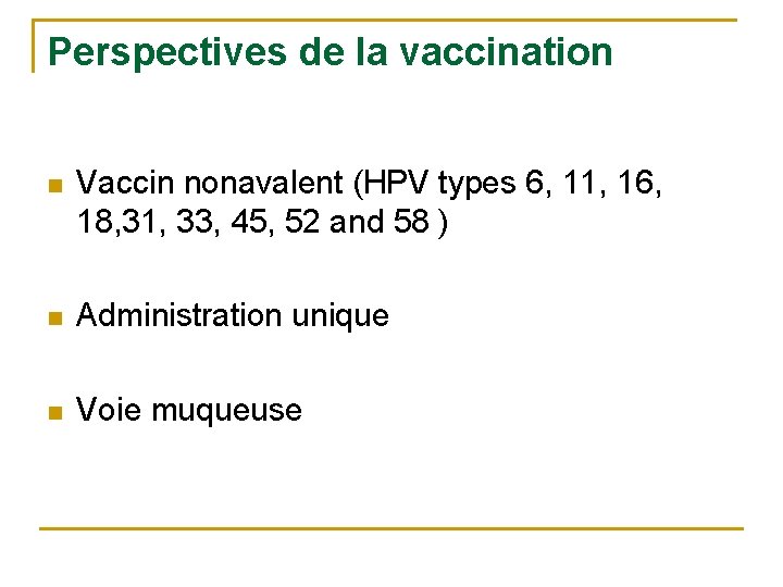 Perspectives de la vaccination n Vaccin nonavalent (HPV types 6, 11, 16, 18, 31,