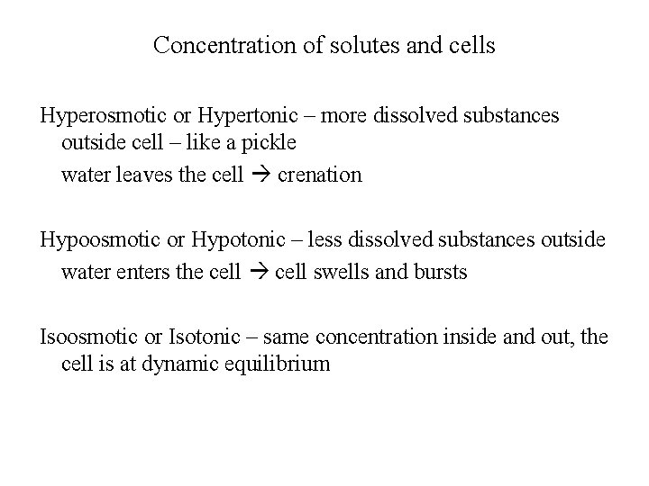 Concentration of solutes and cells Hyperosmotic or Hypertonic – more dissolved substances outside cell