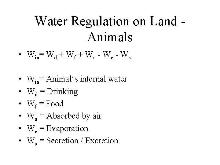 Water Regulation on Land Animals • Wia= Wd + Wf + Wa - We