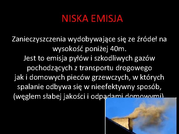 NISKA EMISJA Zanieczyszczenia wydobywające się ze źródeł na wysokość poniżej 40 m. Jest to