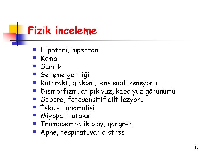 Fizik inceleme § § § Hipotoni, hipertoni Koma Sarılık Gelişme geriliği Katarakt, glokom, lens