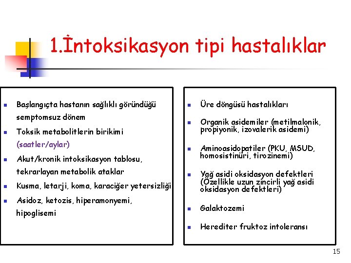 1. İntoksikasyon tipi hastalıklar Başlangıçta hastanın sağlıklı göründüğü semptomsuz dönem Üre döngüsü hastalıkları Organik