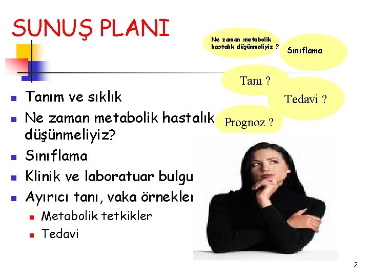 SUNUŞ PLANI Ne zaman metabolik hastalık düşünmeliyiz ? Sınıflama Tanı ? Tanım ve sıklık