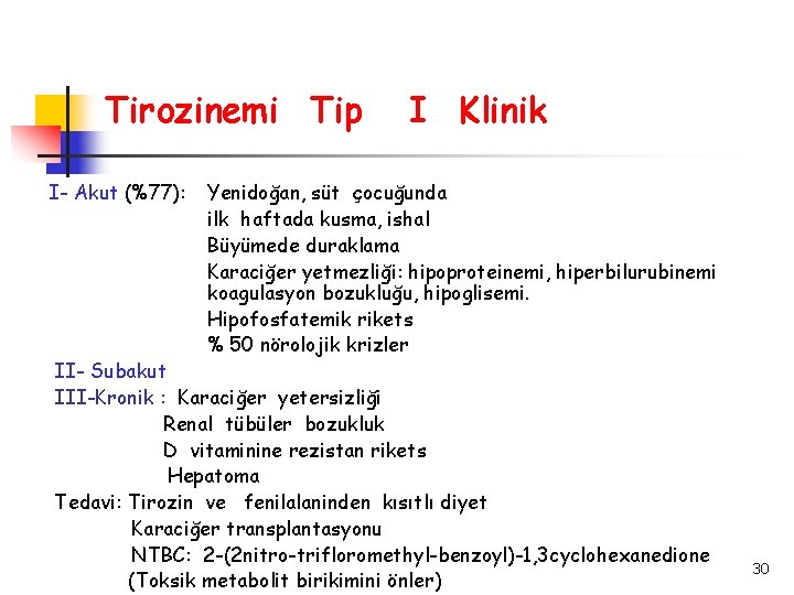 Tirozinemi Tip I- Akut (%77): I Klinik Yenidoğan, süt çocuğunda ilk haftada kusma, ishal