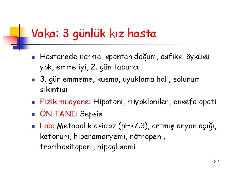 Vaka: 3 günlük kız hasta Hastanede normal spontan doğum, asfiksi öyküsü yok, emme iyi,