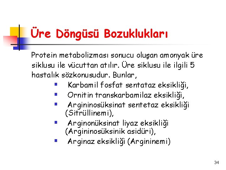 Üre Döngüsü Bozuklukları Protein metabolizması sonucu oluşan amonyak üre siklusu ile vücuttan atılır. Üre