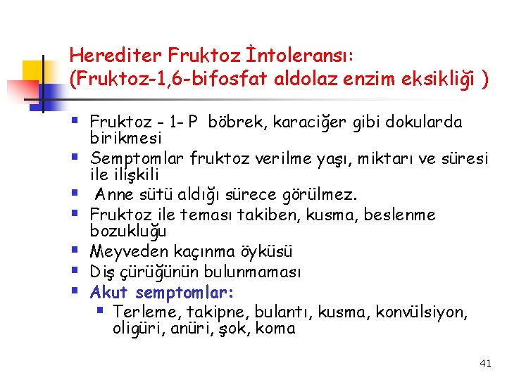 Herediter Fruktoz İntoleransı: (Fruktoz-1, 6 -bifosfat aldolaz enzim eksikliği ) § Fruktoz - 1