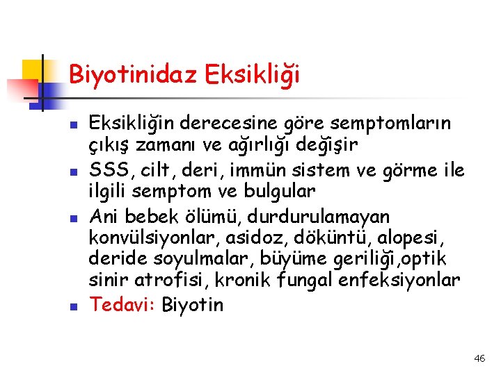 Biyotinidaz Eksikliği Eksikliğin derecesine göre semptomların çıkış zamanı ve ağırlığı değişir SSS, cilt, deri,