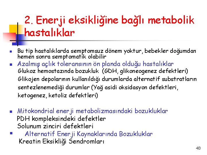 2. Enerji eksikliğine bağlı metabolik hastalıklar § Bu tip hastalıklarda semptomsuz dönem yoktur, bebekler