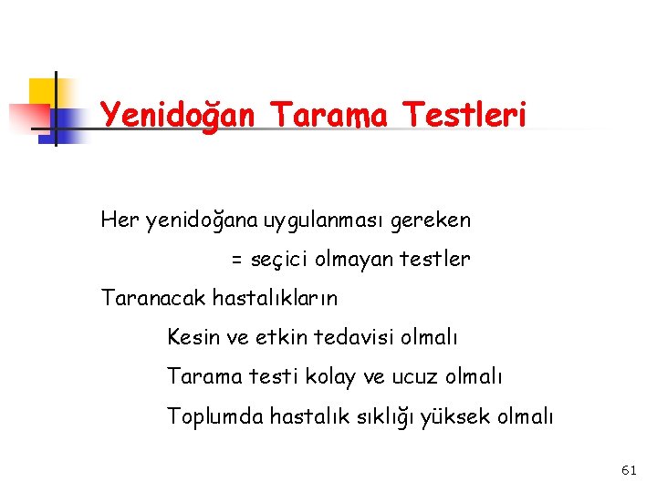 Yenidoğan Tarama Testleri Her yenidoğana uygulanması gereken = seçici olmayan testler Taranacak hastalıkların Kesin