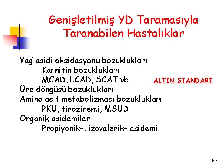 Genişletilmiş YD Taramasıyla Taranabilen Hastalıklar Yağ asidi oksidasyonu bozuklukları Karnitin bozuklukları MCAD, LCAD, SCAT