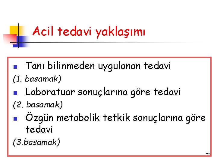 Acil tedavi yaklaşımı Tanı bilinmeden uygulanan tedavi (1. basamak) Laboratuar sonuçlarına göre tedavi (2.