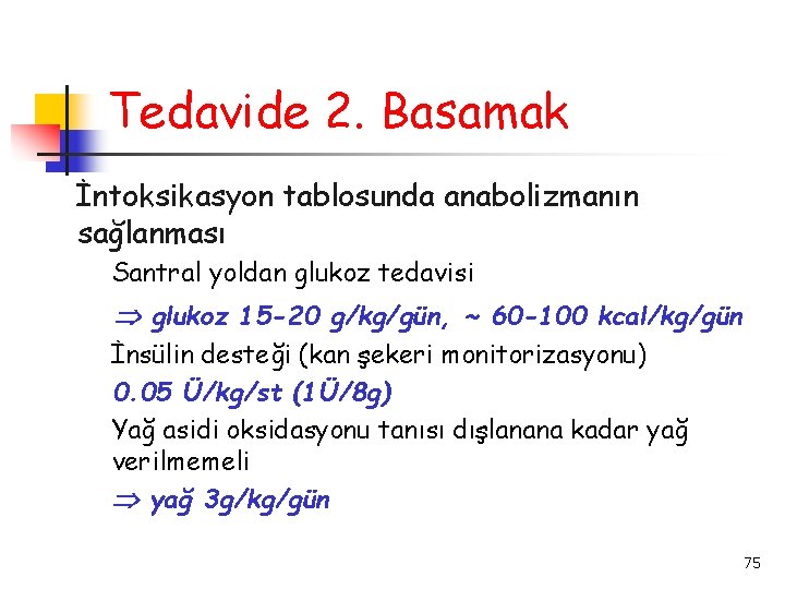 Tedavide 2. Basamak İntoksikasyon tablosunda anabolizmanın sağlanması Santral yoldan glukoz tedavisi glukoz 15 -20