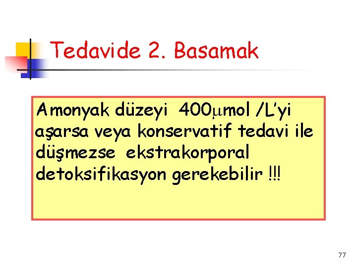 Tedavide 2. Basamak Amonyak düzeyi 400 mol /L’yi aşarsa veya konservatif tedavi ile düşmezse