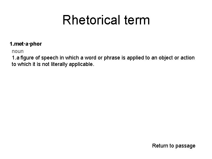 Rhetorical term 1. met·a·phor noun 1. a figure of speech in which a word