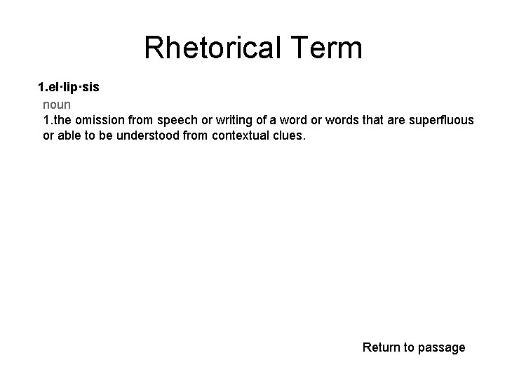 Rhetorical Term 1. el·lip·sis noun 1. the omission from speech or writing of a