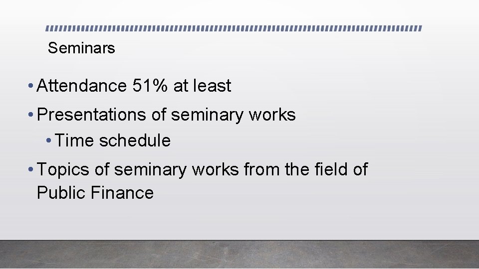 Seminars • Attendance 51% at least • Presentations of seminary works • Time schedule