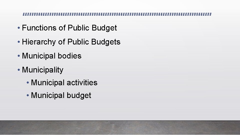  • Functions of Public Budget • Hierarchy of Public Budgets • Municipal bodies