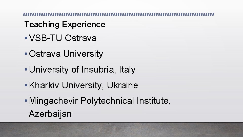 Teaching Experience • VSB-TU Ostrava • Ostrava University • University of Insubria, Italy •