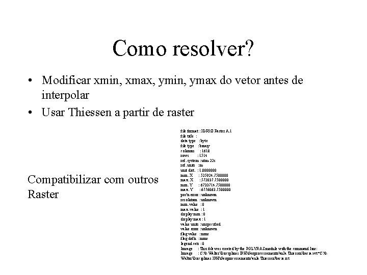 Como resolver? • Modificar xmin, xmax, ymin, ymax do vetor antes de interpolar •