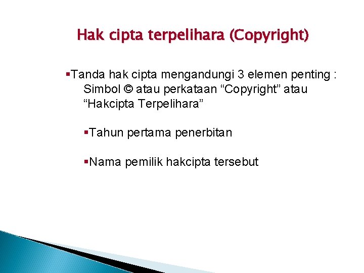 Hak cipta terpelihara (Copyright) §Tanda hak cipta mengandungi 3 elemen penting : Simbol ©
